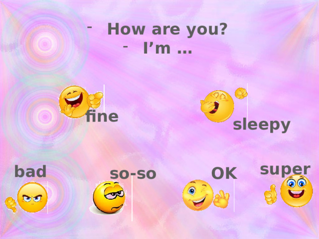 How are you? I’m … fine sleepy super bad so-so OK Видео по ссылке  