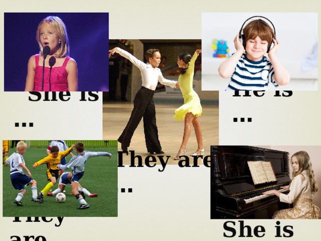 He is …   She is …  They are …  They are …  She is …  