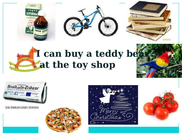 I can buy a teddy bear  at the toy shop 