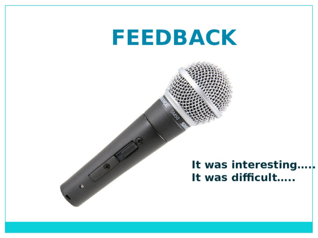 FEEDBACK It was interesting….. It was difficult…..  