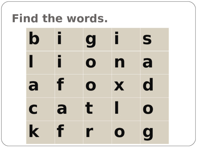 Find the words. b i l g i a i o c f k a o n s x a t f d l r o o g 