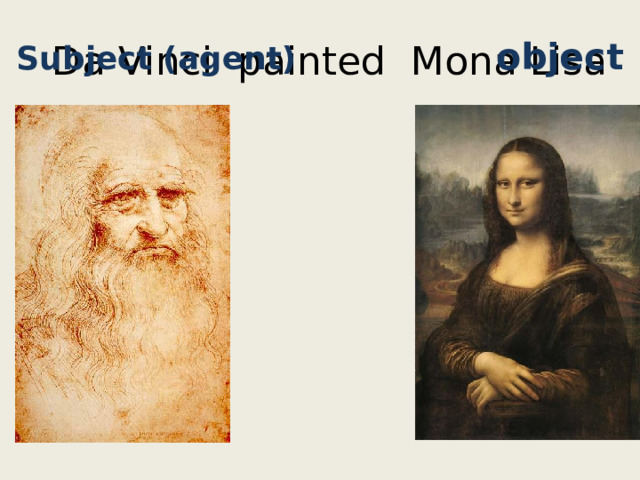 Subject (agent) object Da Vinci painted Mona Lisa 