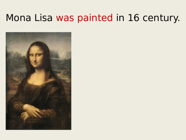 Mona Lisa was painted in 16 century. 