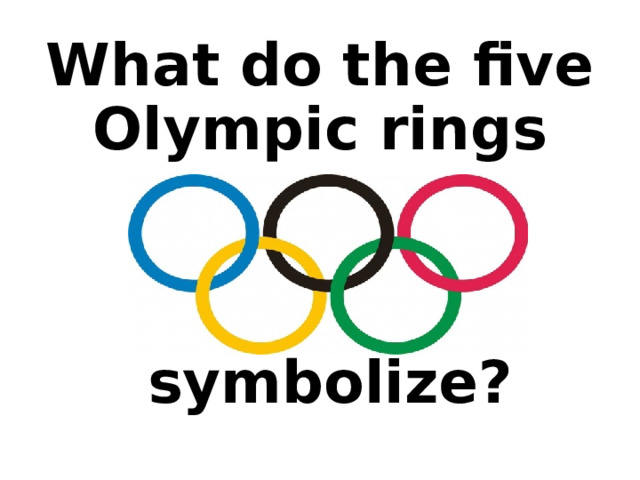 What do the five Olympic rings     symbolize? 