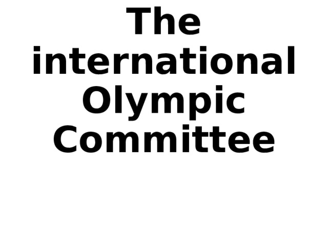 The international Olympic Committee    