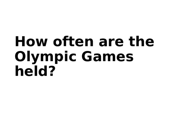 How often are the Olympic Games held? 
