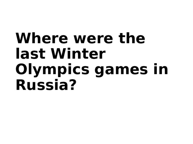 Where were the last Winter Olympics games in Russia? 