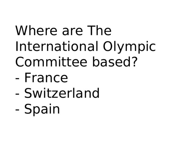 Where are The International Olympic Committee based? - France - Switzerland - Spain 