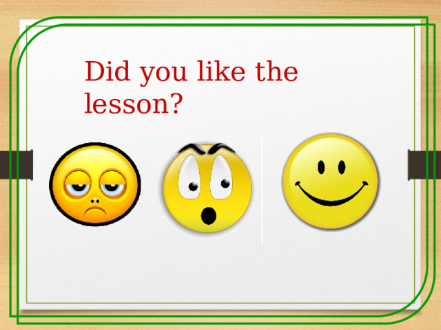 Did you like the lesson? 