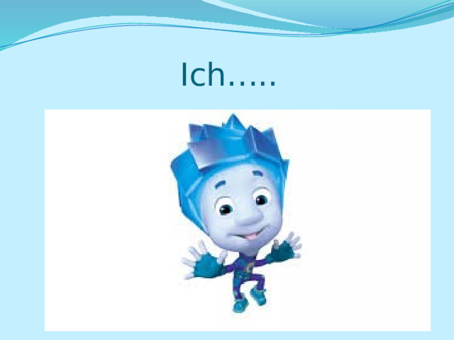 Ich….. 