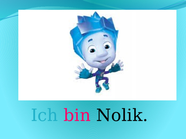 Ich  bin Nolik. 