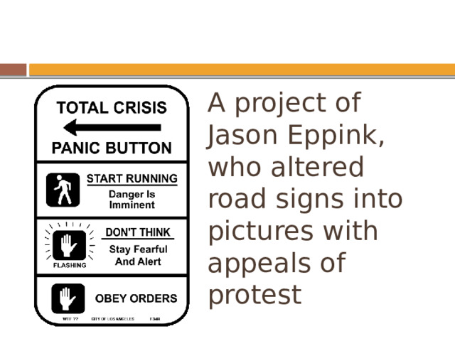 A project of Jason Eppink, who altered road signs into pictures with appeals of protest 