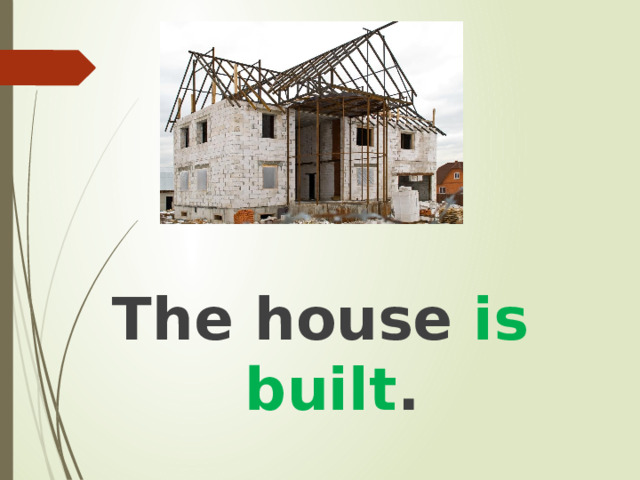 The house is built . 