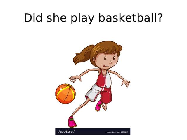 Did she play basketball? 