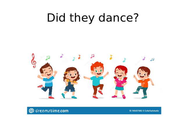 Did they dance? 