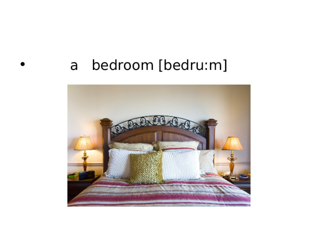  a bedroom [bedru:m] 