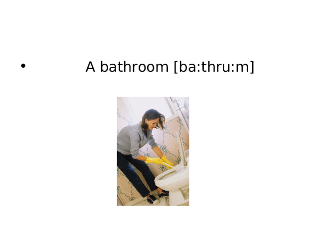  A bathroom [ba:thru:m] 