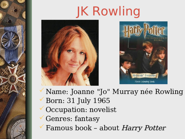 JK Rowling Name:  Joanne  
