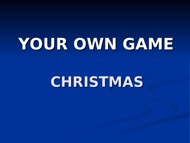 YOUR OWN GAME  CHRISTMAS 