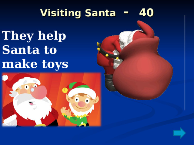 Visiting Santa  - 40 They help Santa to make toys 