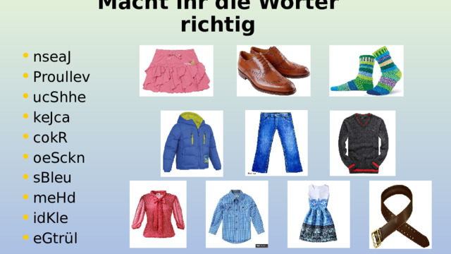 Macht ihr die Wörter  richtig nseaJ Proullev ucShhe keJca cokR oeSckn sBleu meHd idKle eGtr ü l  