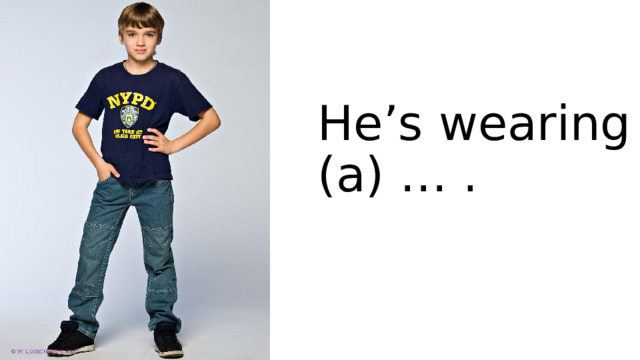  He’s wearing (a) … . 