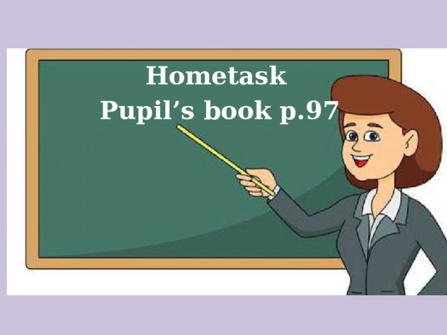  Hometask Pupil’s book p.97 