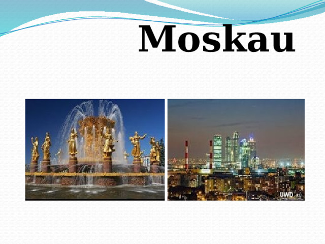                                                                  Mоskau   