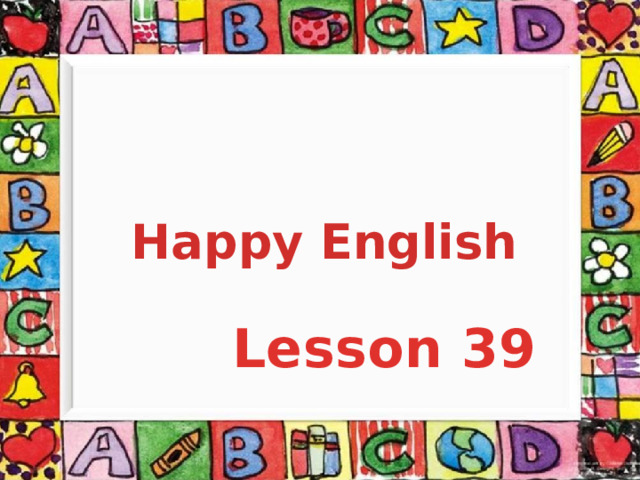 Happy English Lesson 39   