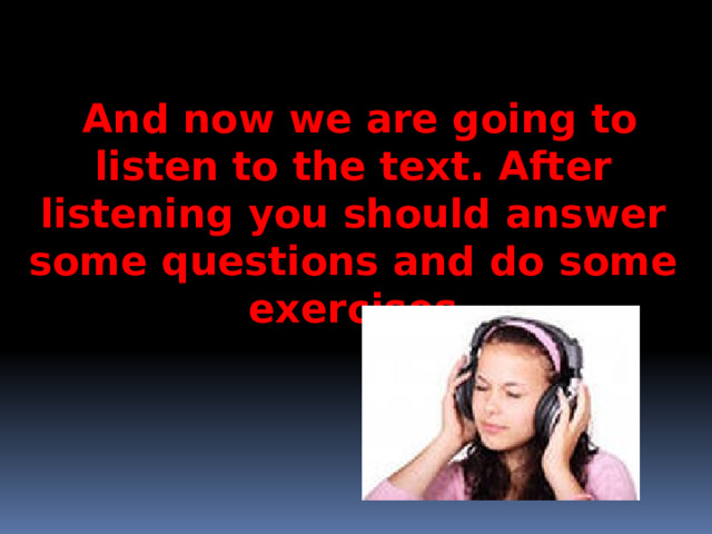  And now we are going to listen to the text. After listening you should answer some questions and do some exercises  A friend is a person who doesn`t ignore your problems 