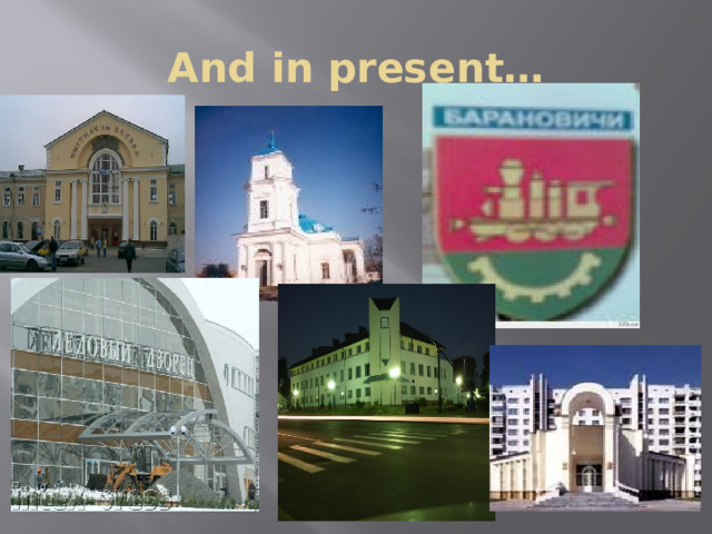 And in present… 