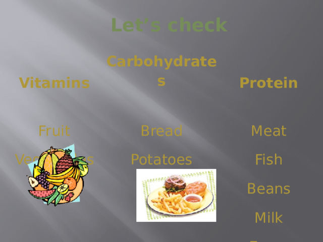 Let’s check Vitamins Carbohydrates Fruit Vegetables Protein Bread Potatoes Meat Fish Pasta Beans Milk Eggs 