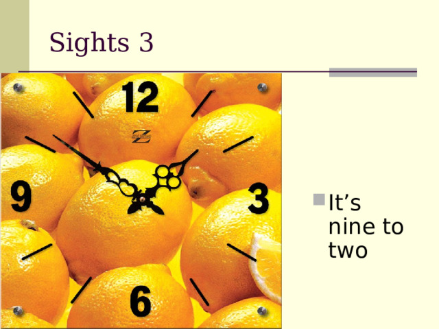 Sights 3 It’s nine to two 