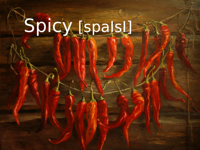 Spicy  [spaIsI] 