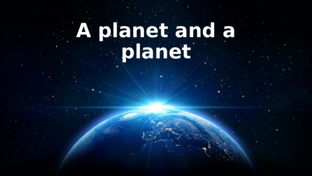 A planet and a planet 