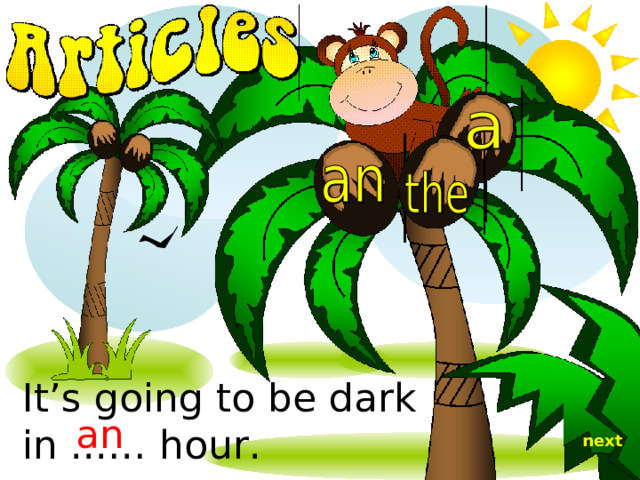 It’s going to be dark in ...… hour. an next 