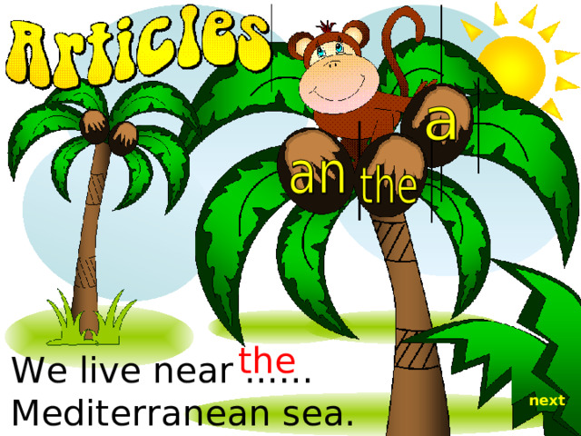 the We live near ...… Mediterranean sea. next 