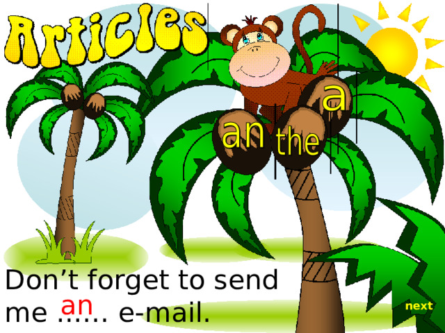 Don’t forget to send me ...… e-mail. an next 