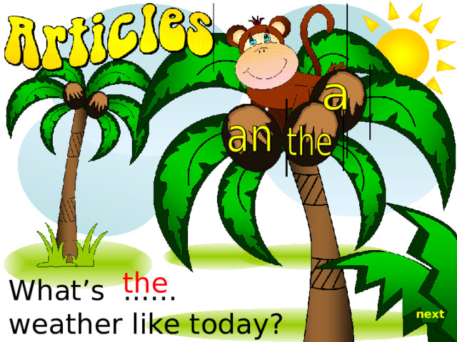 the What’s ...… weather like today? next 
