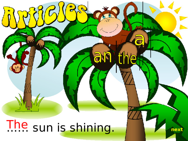 The ...… sun is shining. next 