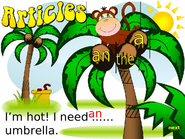 an I’m hot! I need ...… umbrella. next 