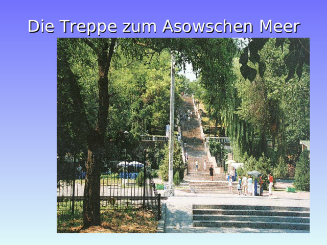 Die Treppe zum Asowschen Meer 