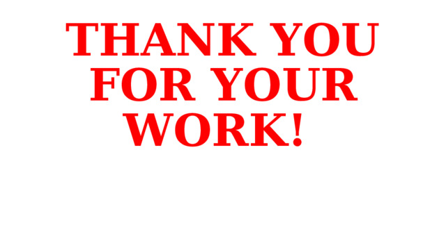 THANK YOU FOR YOUR WORK!  