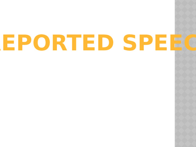 REPORTED SPEECH 