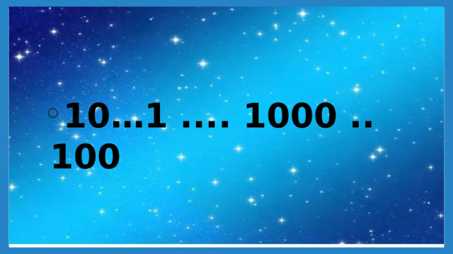 10…1 .... 1000 .. 100 