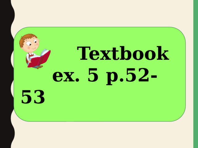  Textbook  ex. 5 p.52-53 