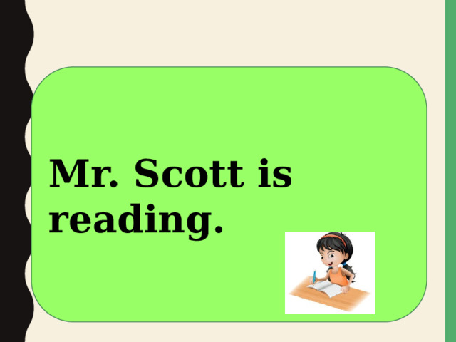 Mr. Scott is reading. 