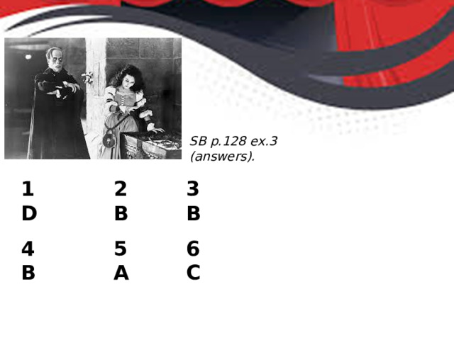 SB p.128 ex.3 (answers). 1 D 2 B 3 B 4 B 5 A 6 C 