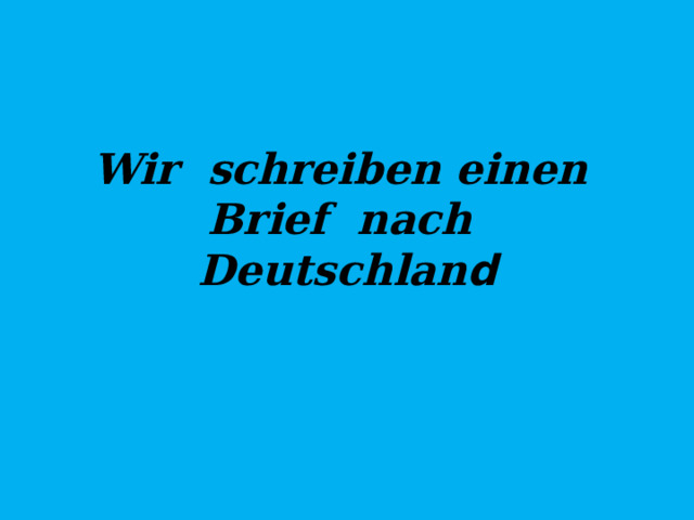 Wir schreiben einen Brief nach Deutschlan d 