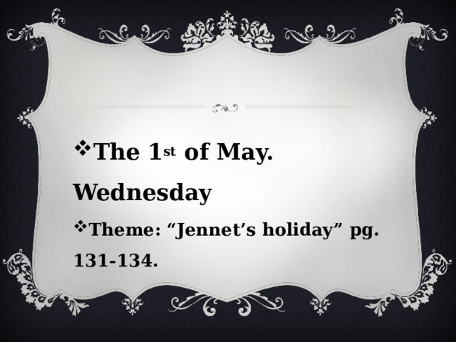 The 1 st of May. Wednesday Theme: “Jennet’s holiday” pg. 131-134.  